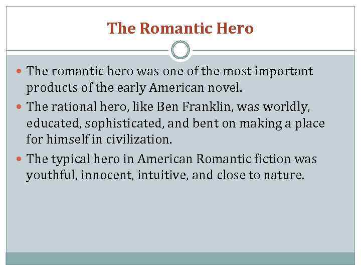 The Romantic Hero The romantic hero was one of the most important products of