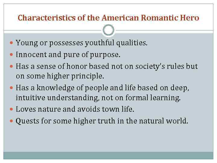 Characteristics of the American Romantic Hero Young or possesses youthful qualities. Innocent and pure