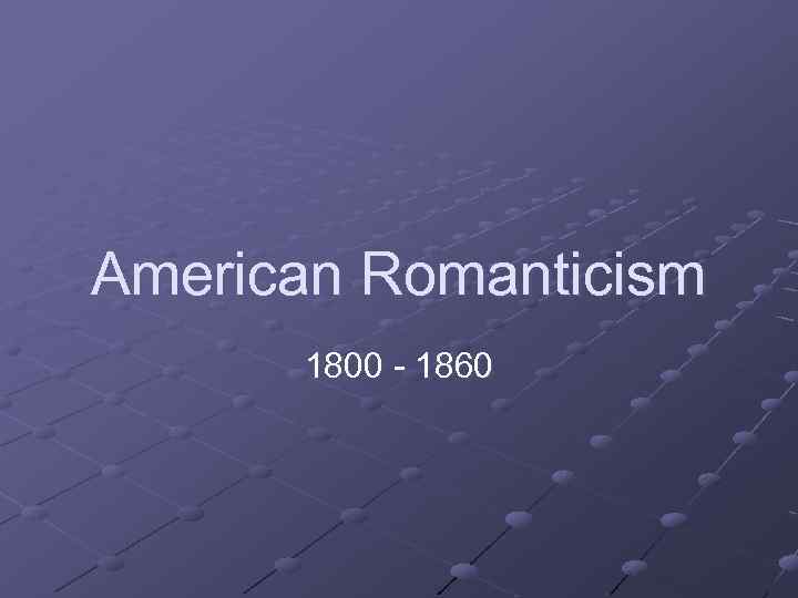 American Romanticism 1800 - 1860 