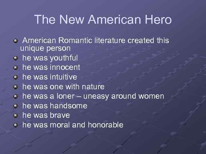 The New American Hero American Romantic literature created this unique person he was youthful