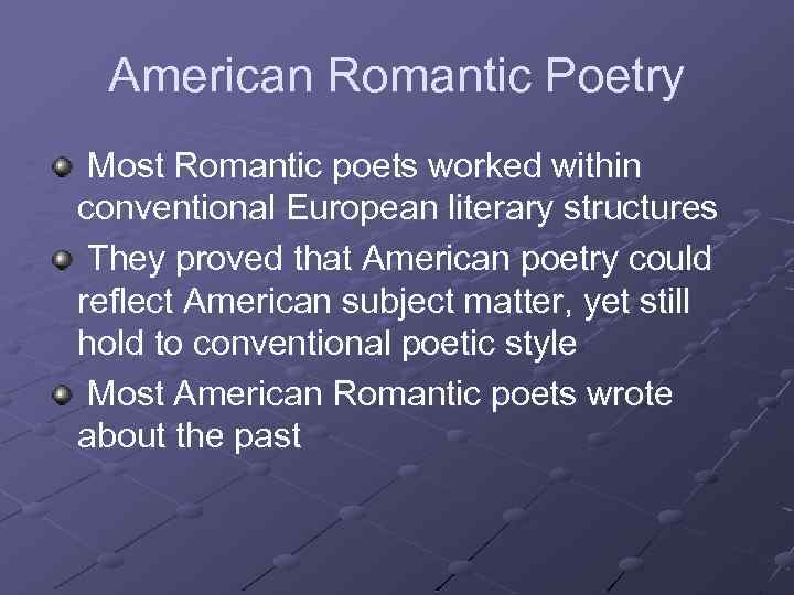 American Romantic Poetry Most Romantic poets worked within conventional European literary structures They proved