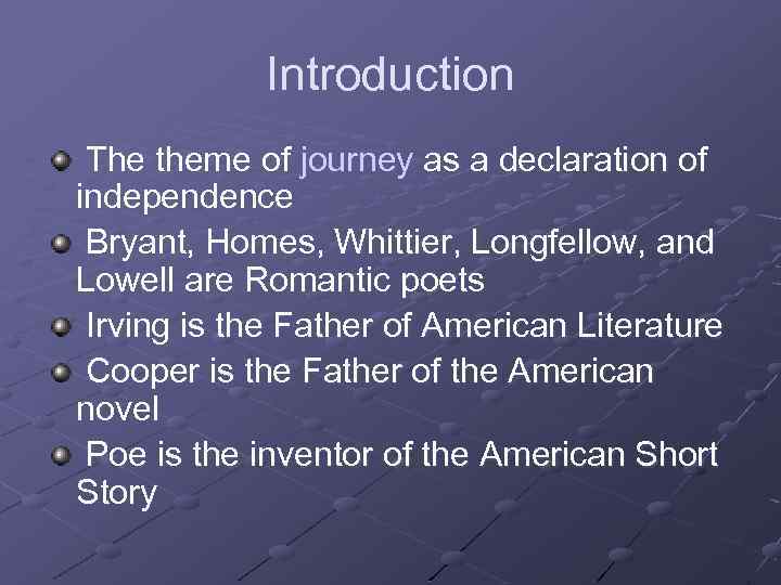 Introduction The theme of journey as a declaration of independence Bryant, Homes, Whittier, Longfellow,