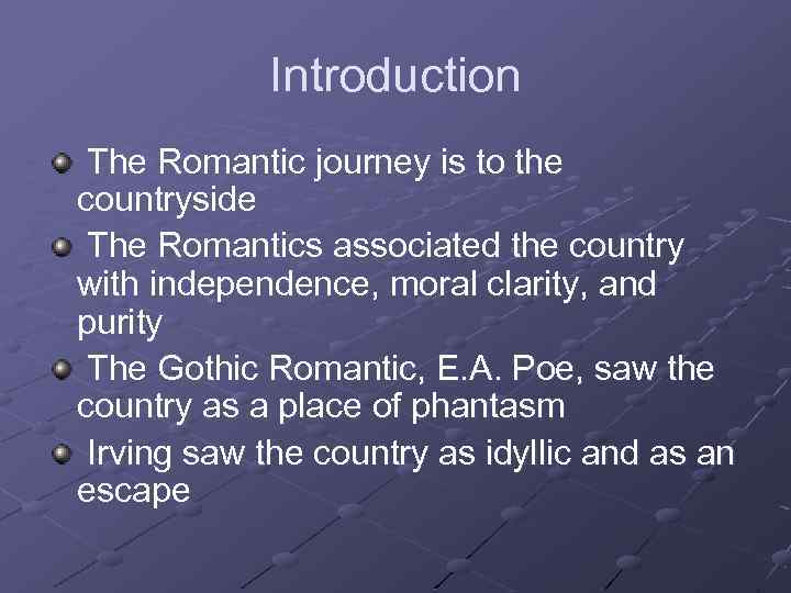 Introduction The Romantic journey is to the countryside The Romantics associated the country with