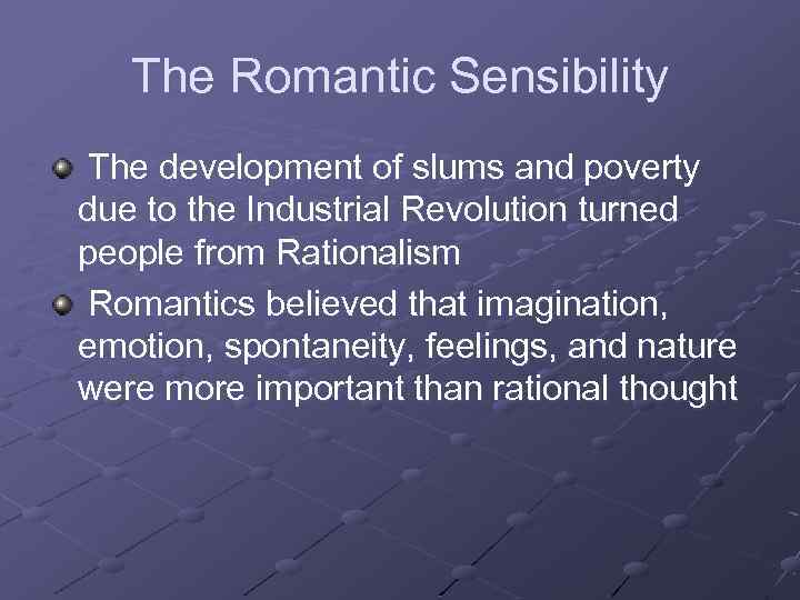 The Romantic Sensibility The development of slums and poverty due to the Industrial Revolution