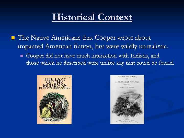 Historical Context n The Native Americans that Cooper wrote about impacted American fiction, but