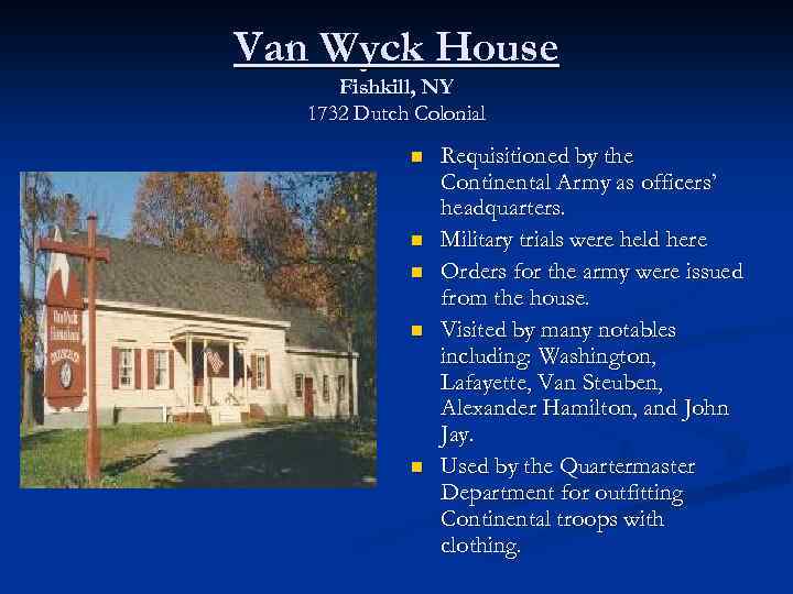 Van Wyck House Fishkill, NY 1732 Dutch Colonial n n n Requisitioned by the