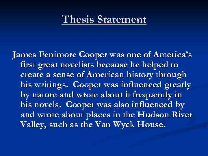 Thesis Statement James Fenimore Cooper was one of America’s first great novelists because he