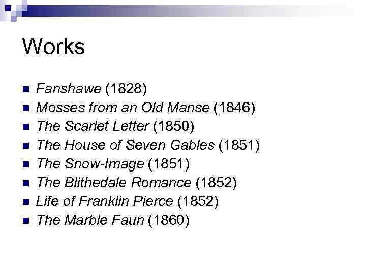 Works n n n n Fanshawe (1828) Mosses from an Old Manse (1846) The