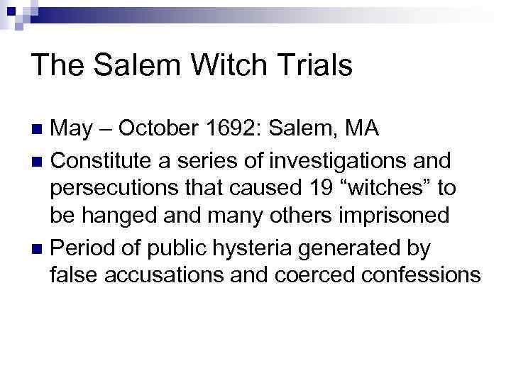 The Salem Witch Trials May – October 1692: Salem, MA n Constitute a series