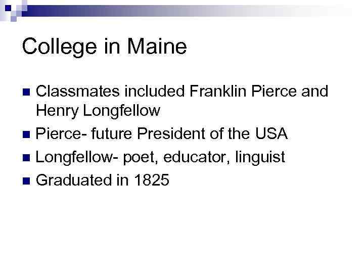 College in Maine Classmates included Franklin Pierce and Henry Longfellow n Pierce- future President