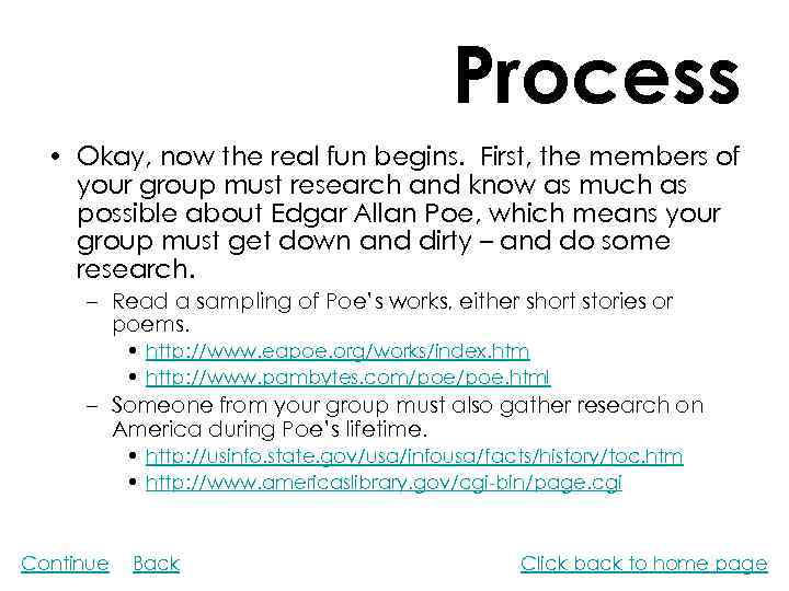 Process • Okay, now the real fun begins. First, the members of your group