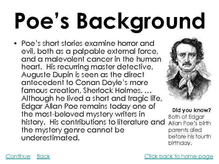 Poe’s Background • Poe’s short stories examine horror and evil, both as a palpable