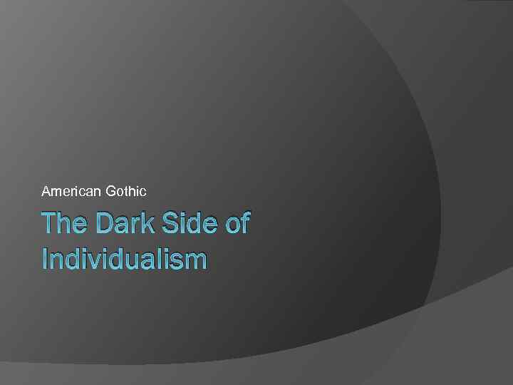American Gothic The Dark Side of Individualism 