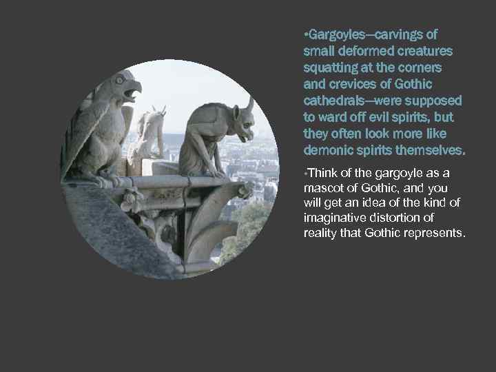  • Gargoyles—carvings of small deformed creatures squatting at the corners and crevices of