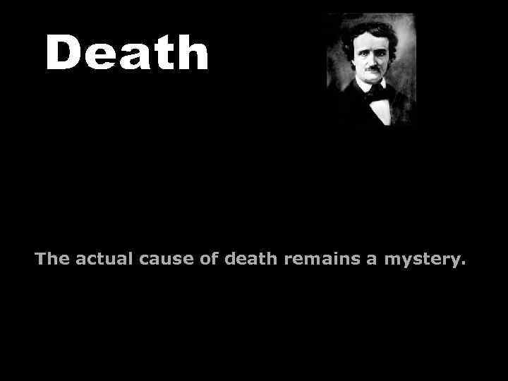 The actual cause of death remains a mystery. 