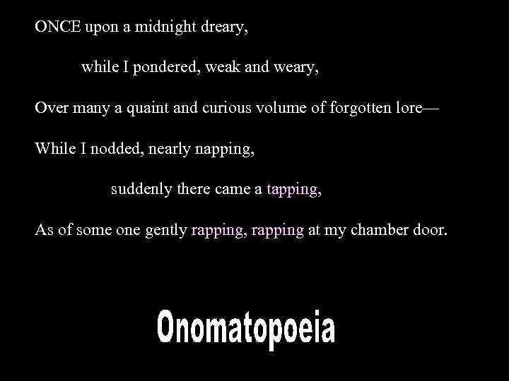 ONCE upon a midnight dreary, while I pondered, weak and weary, Over many a