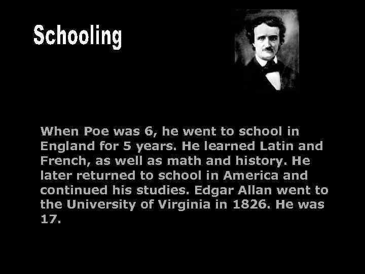 When Poe was 6, he went to school in England for 5 years. He
