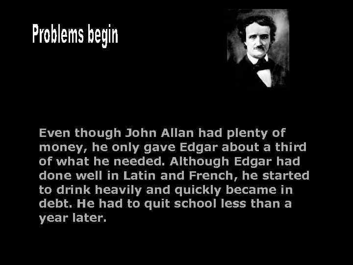 Even though John Allan had plenty of money, he only gave Edgar about a