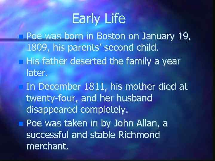 Early Life Poe was born in Boston on January 19, 1809, his parents’ second