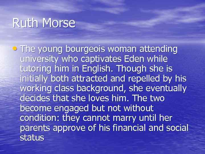 Ruth Morse • The young bourgeois woman attending university who captivates Eden while tutoring