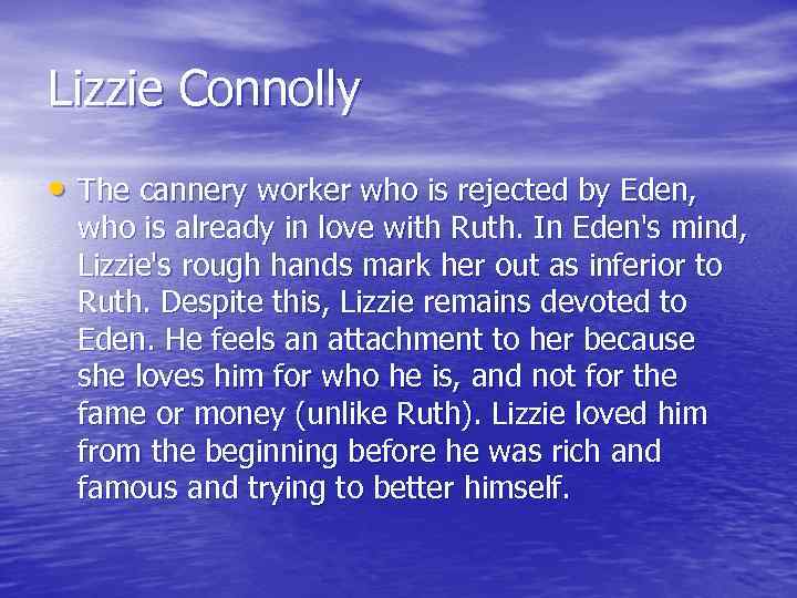 Lizzie Connolly • The cannery worker who is rejected by Eden, who is already