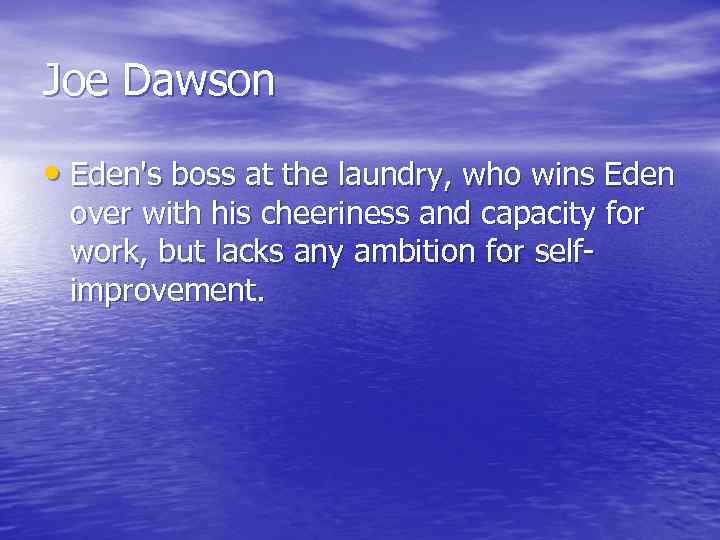 Joe Dawson • Eden's boss at the laundry, who wins Eden over with his