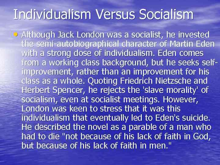 Individualism Versus Socialism • Although Jack London was a socialist, he invested the semi-autobiographical