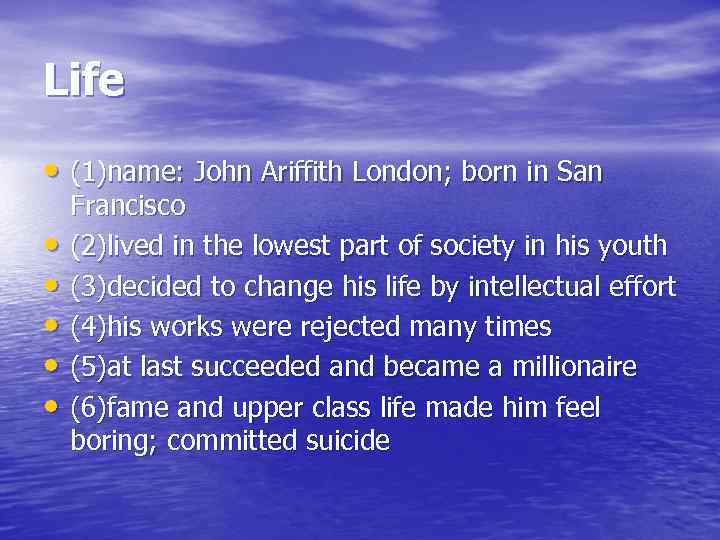 Life • (1)name: John Ariffith London; born in San • • • Francisco (2)lived