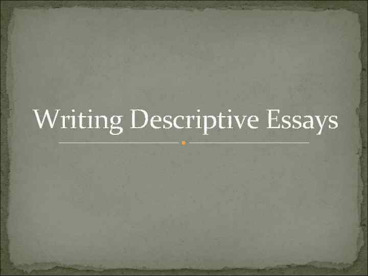 Writing Descriptive Essays 