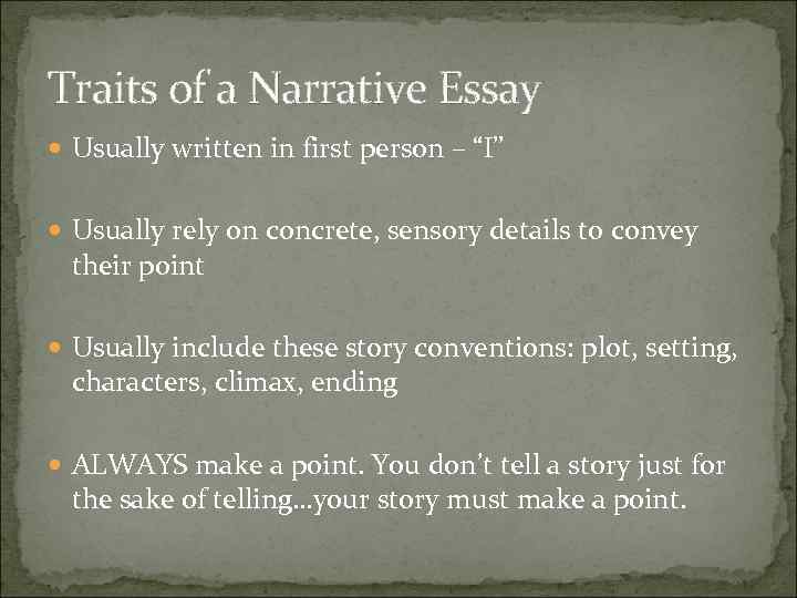 Traits of a Narrative Essay Usually written in first person – “I” Usually rely