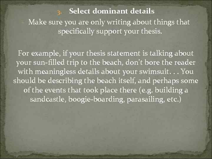 Select dominant details - Make sure you are only writing about things that specifically