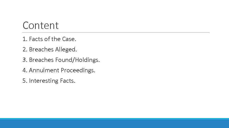 Content 1. Facts of the Case. 2. Breaches Alleged. 3. Breaches Found/Holdings. 4. Annulment