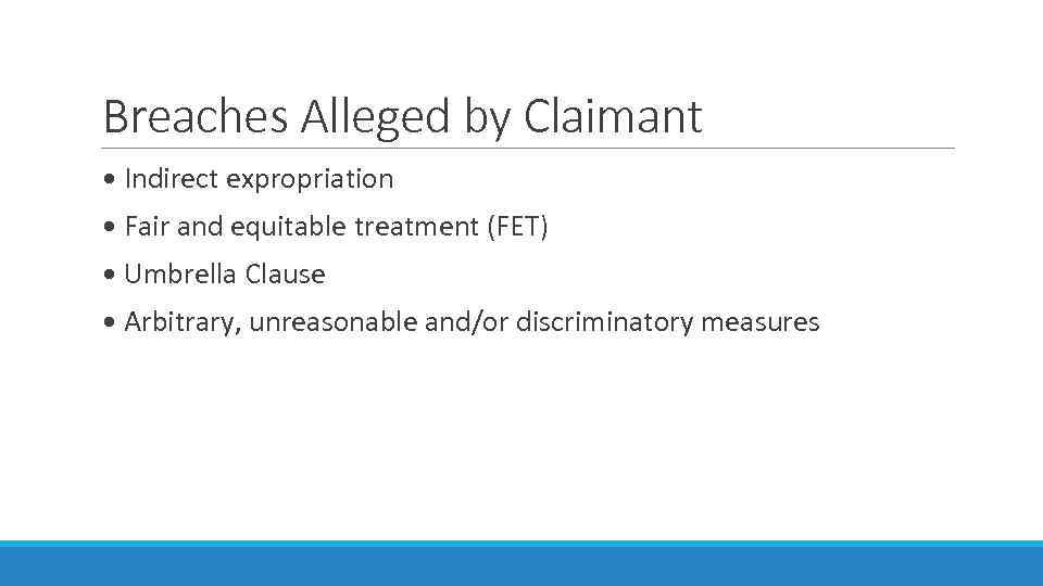 Breaches Alleged by Claimant • Indirect expropriation • Fair and equitable treatment (FET) •