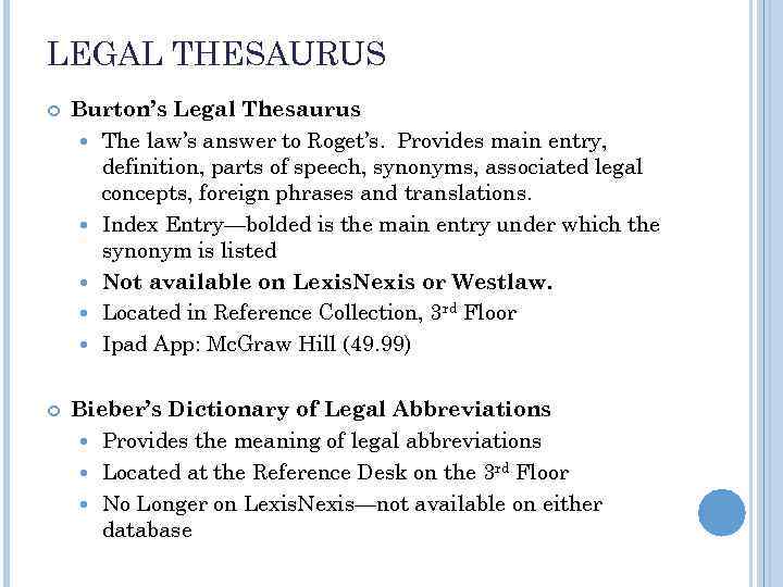 LEGAL THESAURUS Burton’s Legal Thesaurus The law’s answer to Roget’s. Provides main entry, definition,