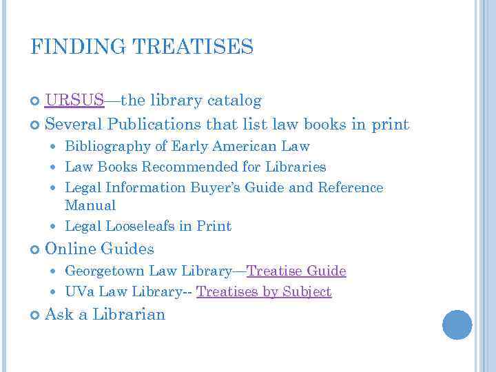 FINDING TREATISES URSUS—the library catalog Several Publications that list law books in print Bibliography