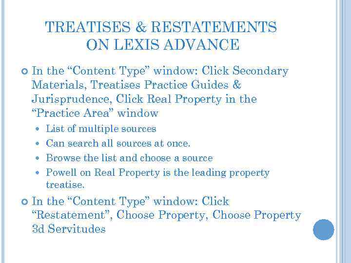 TREATISES & RESTATEMENTS ON LEXIS ADVANCE In the “Content Type” window: Click Secondary Materials,