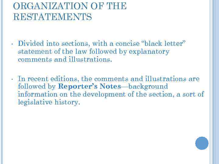 ORGANIZATION OF THE RESTATEMENTS • Divided into sections, with a concise “black letter” statement