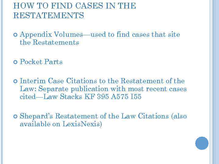 HOW TO FIND CASES IN THE RESTATEMENTS Appendix Volumes—used to find cases that site