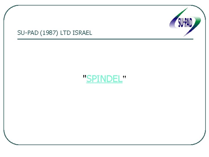 SU-PAD (1987) LTD ISRAEL "SPINDEL" 