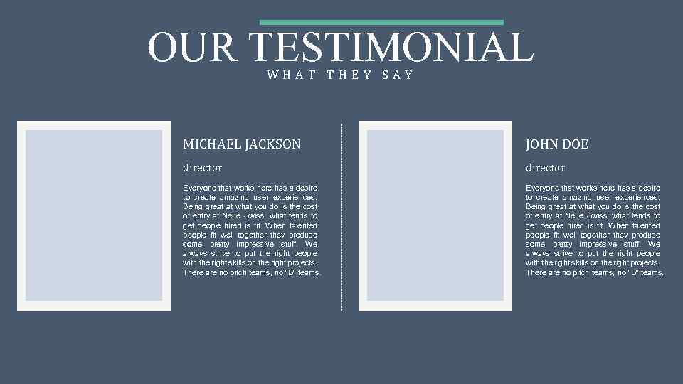 OUR TESTIMONIAL WHAT THEY SAY MICHAEL JACKSON JOHN DOE director Everyone that works here