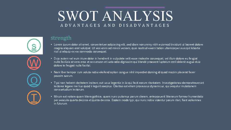 SWOT ANALYSIS ADVANTAGES AND DISADVANTAGES s W O T strength • Lorem ipsum dolor