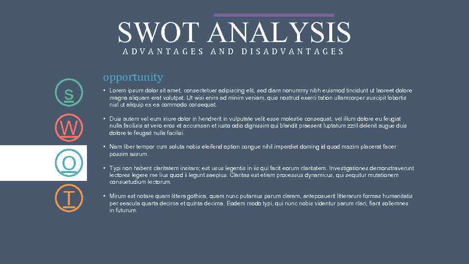 SWOT ANALYSIS ADVANTAGES AND DISADVANTAGES s W O T opportunity • Lorem ipsum dolor