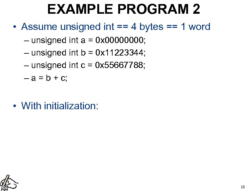 EXAMPLE PROGRAM 2 • Assume unsigned int == 4 bytes == 1 word –