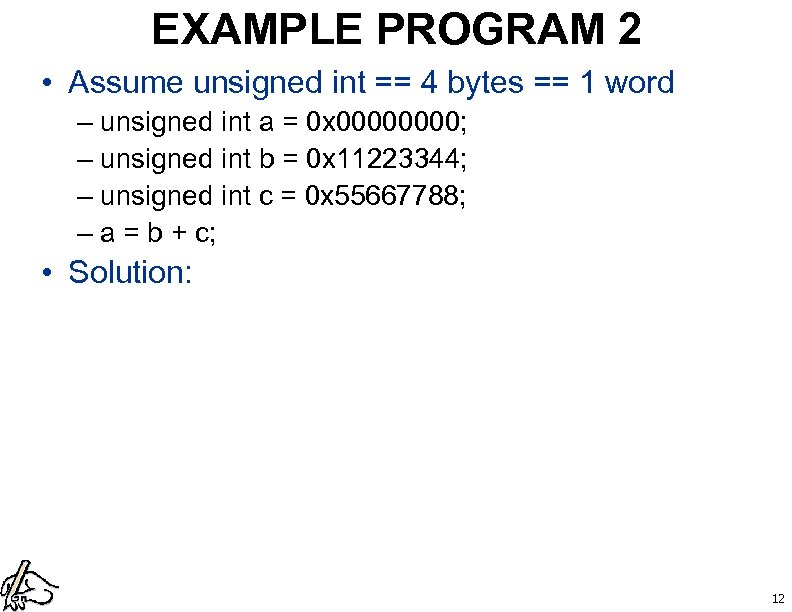 EXAMPLE PROGRAM 2 • Assume unsigned int == 4 bytes == 1 word –