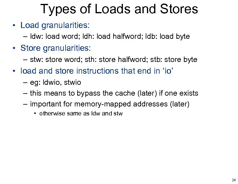 Types of Loads and Stores • Load granularities: – ldw: load word; ldh: load