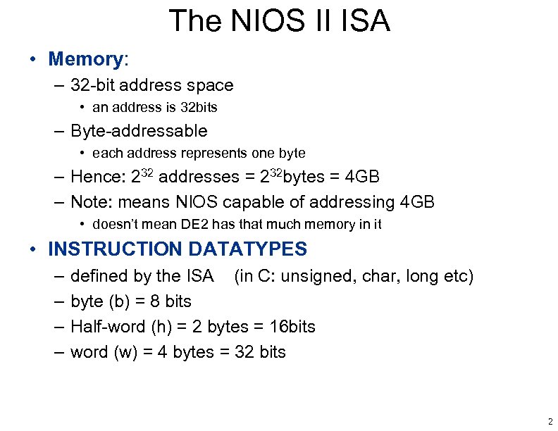 The NIOS II ISA • Memory: – 32 -bit address space • an address