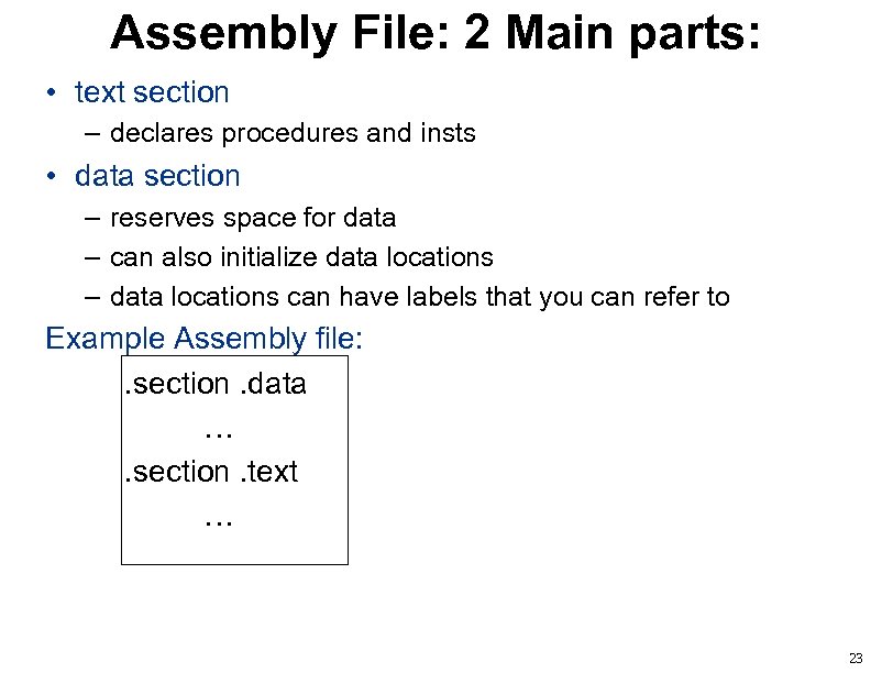 Assembly File: 2 Main parts: • text section – declares procedures and insts •