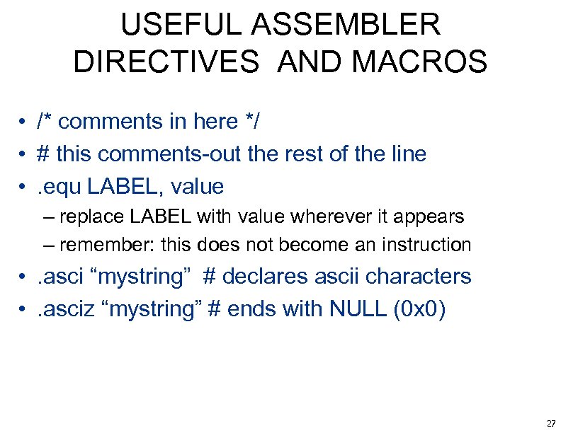 USEFUL ASSEMBLER DIRECTIVES AND MACROS • /* comments in here */ • # this