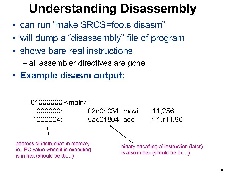 Understanding Disassembly • can run “make SRCS=foo. s disasm” • will dump a “disassembly”