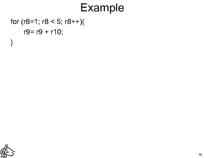 Example for (r 8=1; r 8 < 5; r 8++){ r 9= r 9